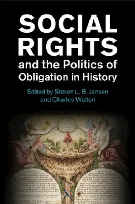 Social Rights and the Politics of Obligation in History by Steven L. B. Jensen