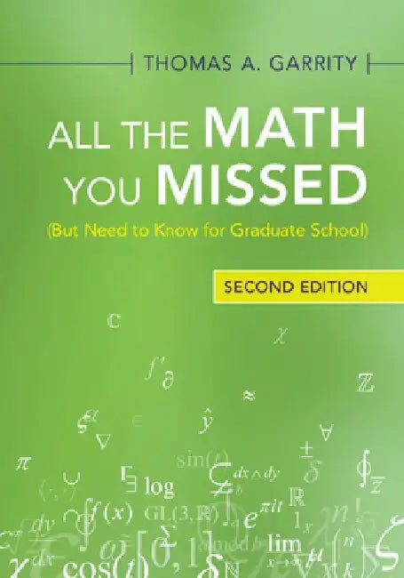 All the Math You Missed: (but Need to Know for Graduate School) by Thomas A. Garrity
