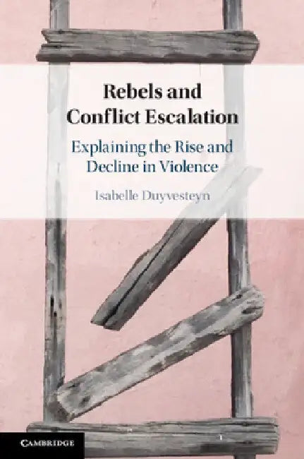 Rebels and Conflict Escalation by Isabelle Duyvesteyn