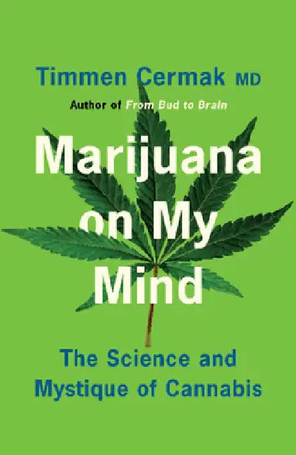 Marijuana on My Mind: The Science and Mystique of Cannabis by Timmen Cermak