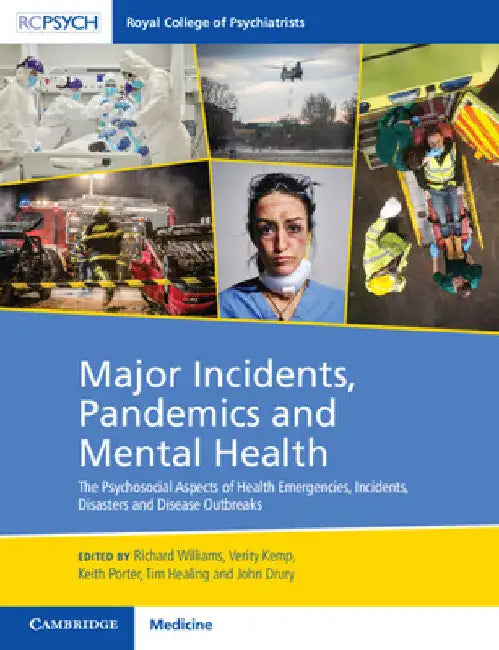 Major Incidents, Pandemics and Mental Health: The Psychosocial Aspects of Health Emergencies, Incidents, Disasters and Disease Outbreaks by Richard Williams
