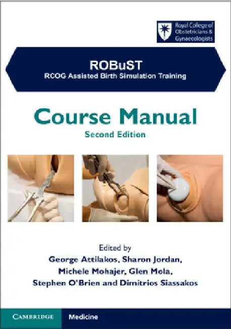 Robust: Rcog Assisted Birth Simulation Training: Course Manual by George Attilakos