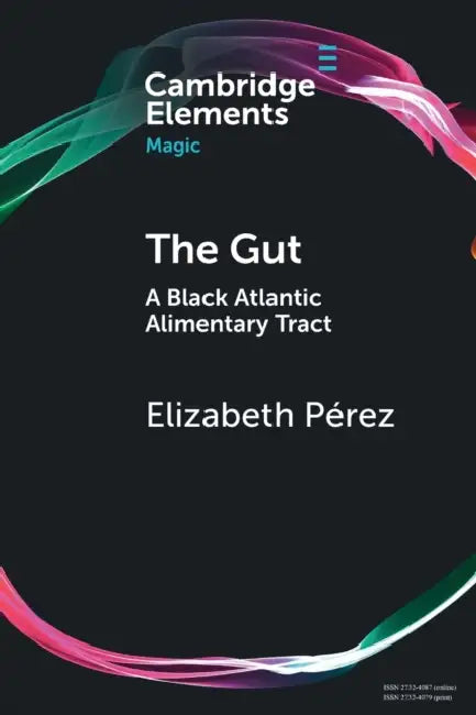 The Gut: A Black Atlantic Alimentary Tract by Elizabeth Pérez