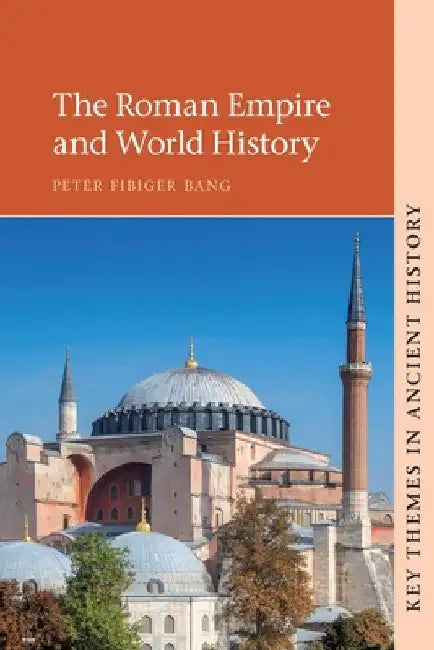 The Roman Empire and World History by Peter Fibiger Bang