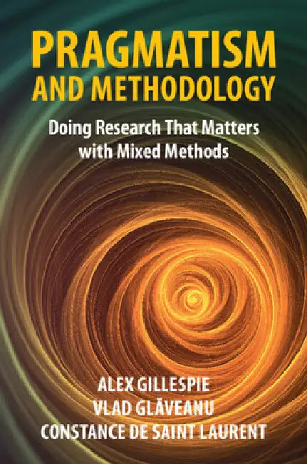 Pragmatism and Methodology: Doing Research That Matters with Mixed Methods by Alex Gillespie