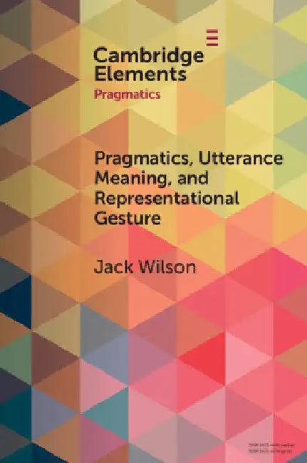Pragmatics, Utterance Meaning, and Representational Gesture by Jack Wilson