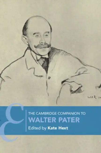 The Cambridge Companion to Walter Pater by Kate Hext