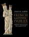 French Gothic Ivories: Material Theologies and the Sculptor's Craft by Sarah M. Guérin