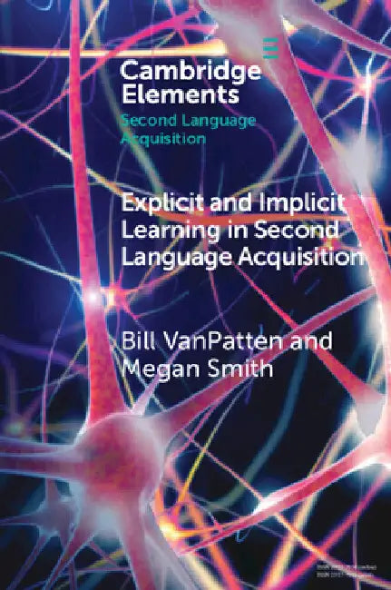Explicit and Implicit Learning in Second Language Acquisition by Bill VanPatten