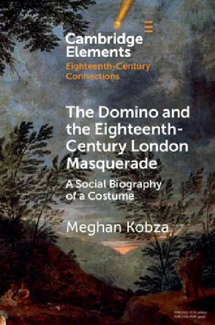The Domino and the Eighteenth-Century London Masquerade by Meghan Kobza