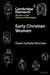 Early Christian Women by Dawn Lavalle Norman