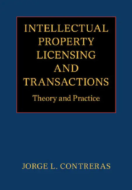 Intellectual Property Licensing and Transactions by Jorge L. Contreras