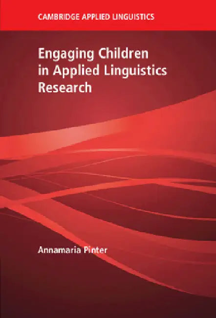 Engaging Children in Applied Linguistics Research by Annamaria Pinter