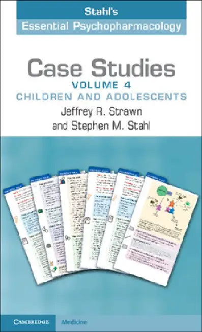 Case Studies: Stahl's Essential Psychopharmacology: Volume 4: Children and Adolescents by Jeffrey R. Strawn