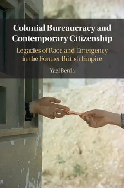 Colonial Bureaucracy and Contemporary Citizenship by Yael Berda