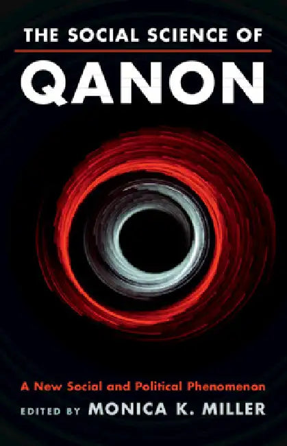 The Social Science of Qanon: A New Social and Political Phenomenon by Monica K. Miller