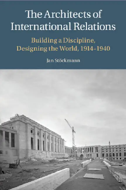 The Architects of International Relations by Jan Stöckmann
