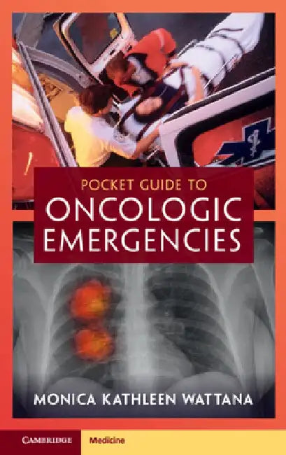 Pocket Guide to Oncologic Emergencies by Monica Kathleen (University of Texas, MD Anderson Cancer Center) Wattana