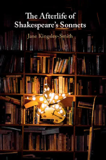The Afterlife of Shakespeare's Sonnets by Jane Kingsley-Smith