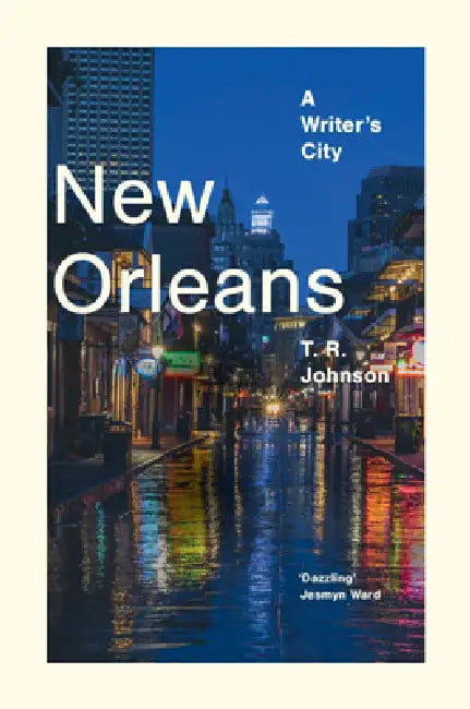 New Orleans: A Writer's City by T. R. Johnson