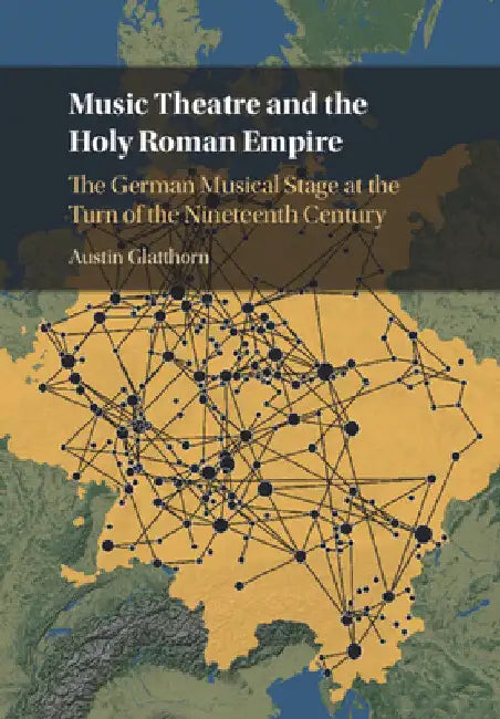 Music Theatre and the Holy Roman Empire by Austin Glatthorn