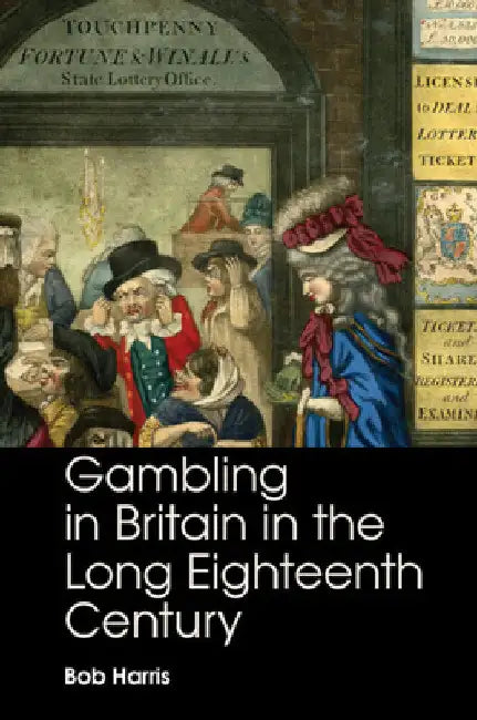 Gambling in Britain in the Long Eighteenth Century by Bob Harris