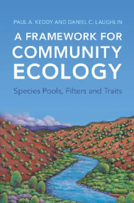 A Framework for Community Ecology: Species Pools, Filters and Traits by Paul a. Keddy