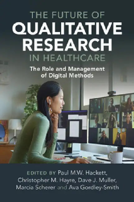 The Future of Qualitative Research in Healthcare by Paul M. W. Hackett