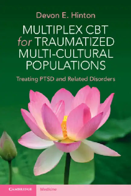 Multiplex CBT for Traumatized Multicultural Populations: Treating Ptsd and Related Disorders by Devon E. Hinton
