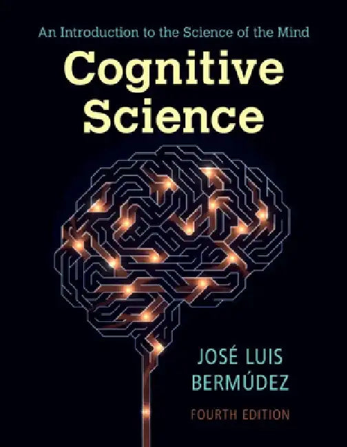 Cognitive Science: An Introduction to the Science of the Mind by José Luis Bermúdez