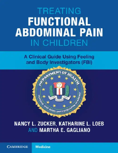 Treating Functional Abdominal Pain in Children: A Clinical Guide Using Feeling and Body Investigators (Fbi) by Nancy L. Zucker