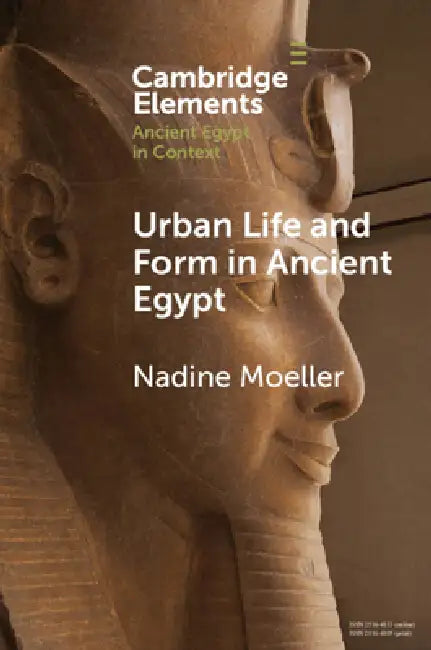 Urban Life and Form in Ancient Egypt by Nadine Moeller