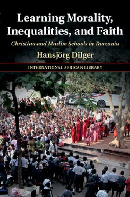 Learning Morality, Inequalities, and Faith by Hansjörg Dilger