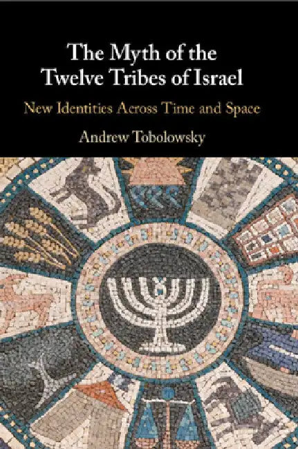 The Myth of the Twelve Tribes of Israel by Andrew Tobolowsky