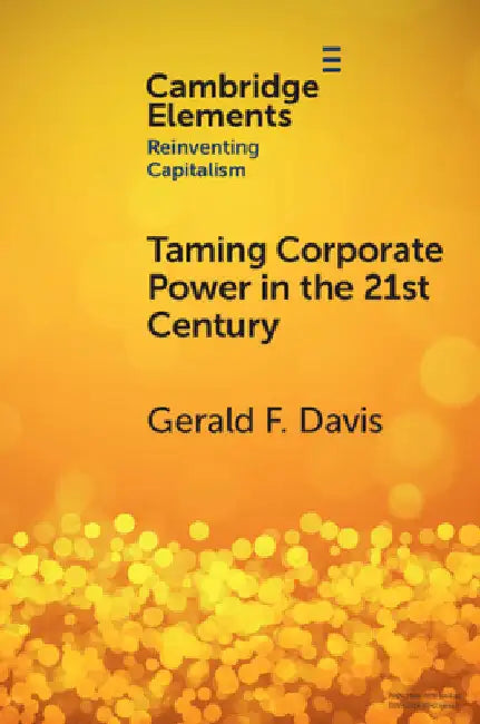 Taming Corporate Power in the 21st Century by Gerald F. Davis