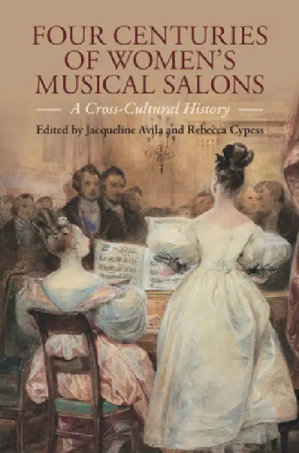 Four Centuries of Women's Musical Salons by Jacqueline Avila, Rebecca Cypess