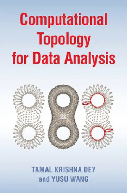 Computational Topology for Data Analysis by Tamal Krishna Dey