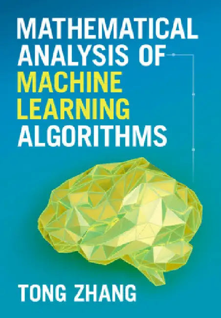 Mathematical Analysis of Machine Learning Algorithms by Tong Zhang