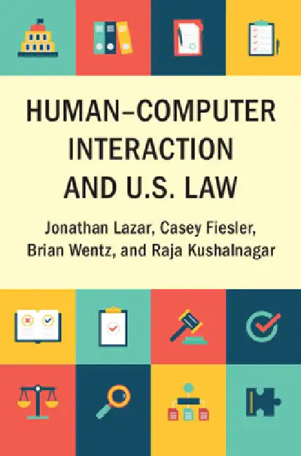 Human-Computer Interaction and U.S. Law by Jonathan Lazar, Casey Fiesler, Brian Wentz