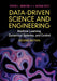 Data-Driven Science and Engineering: Machine Learning, Dynamical Systems, and Control by Steven L. Brunton