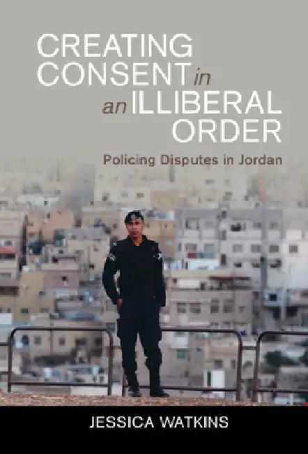 Creating Consent in an Illiberal Order by Jessica Watkins