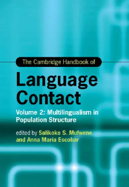 The Cambridge Handbook of Language Contact by Salikoko Mufwene