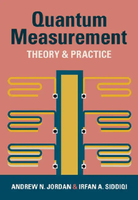 Quantum Measurement: Theory and Practice by Andrew N. (University of Rochester, New York) Jordan