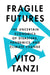 Fragile Futures: The Uncertain Economics of Disasters, Pandemics, and Climate Change by Vito Tanzi