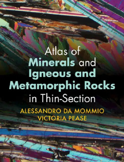 Atlas of Minerals and Igneous and Metamorphic Rocks in Thin-Section by Alessandro Da Mommio