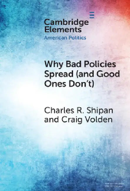 Why Bad Policies Spread (and Good Ones Don't) by Charles R. Shipan