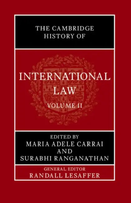 The Cambridge History of International Law: Volume 2, International Law in Asia by Randall Lesaffer, Maria Adele Carrai, Surabhi Ranganathan