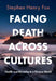 Facing Death Across Cultures by Stephen Henry Fox