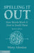 Spelling It Out: How Words Work and How to Teach Them - Revised Edition by Misty Adoniou