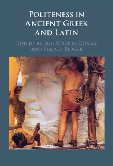 Politeness in Ancient Greek and Latin by Luis Unceta Gómez